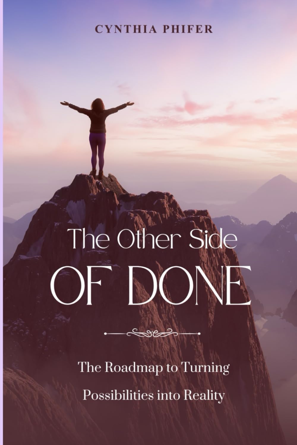 The Other Side of Done: The Roadmap to Turning Possibilities into Reality