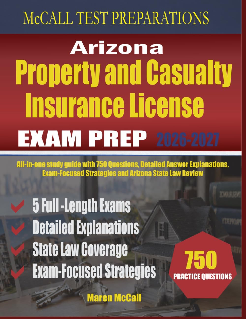 Arizona Property and Casualty Insurance License Exam Prep: All-in-one study guide with 750 Questions, Detailed Answer Explanations, Exam-Focused Strategies and Arizona State Law Review
