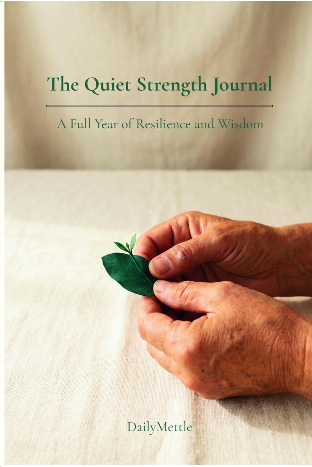 The Quiet Strength Journal: A Full Year of Resilience and Wisdom