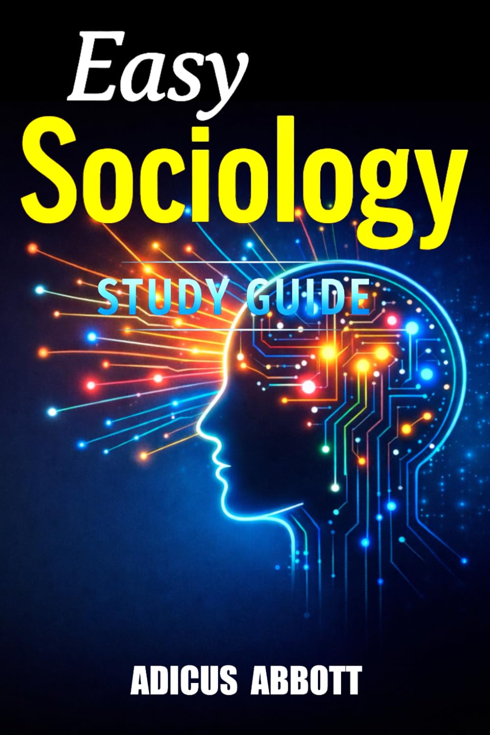 Easy Sociology Study Guide: A Clear and Concise, Exam-Ready Review of Introductory Sociology 101 for College Students and Advanced Homeschoolers