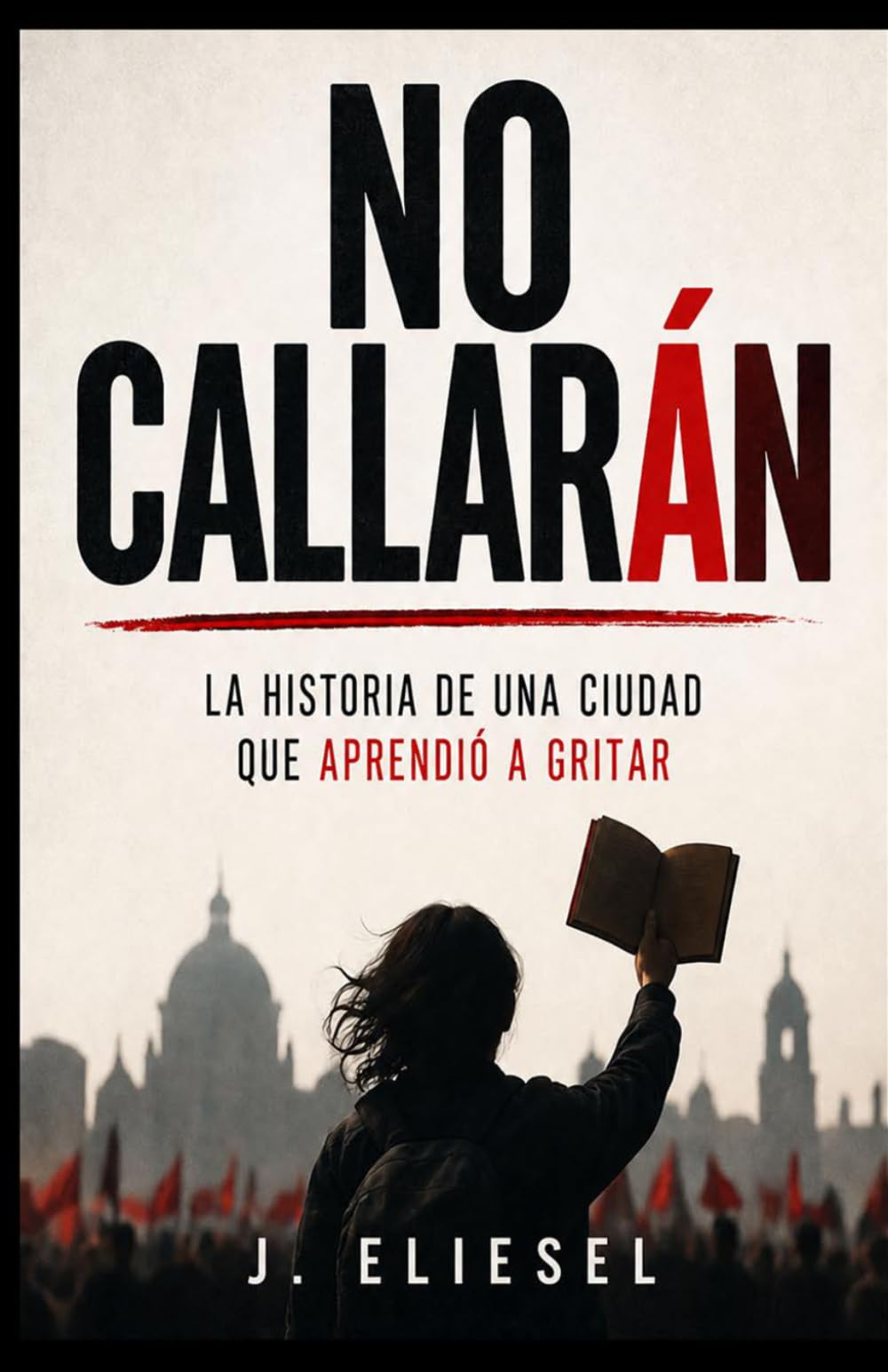 NO CALLARÁN: La historia de una ciudad que aprendió a gritar (La Risa de los Condenados)