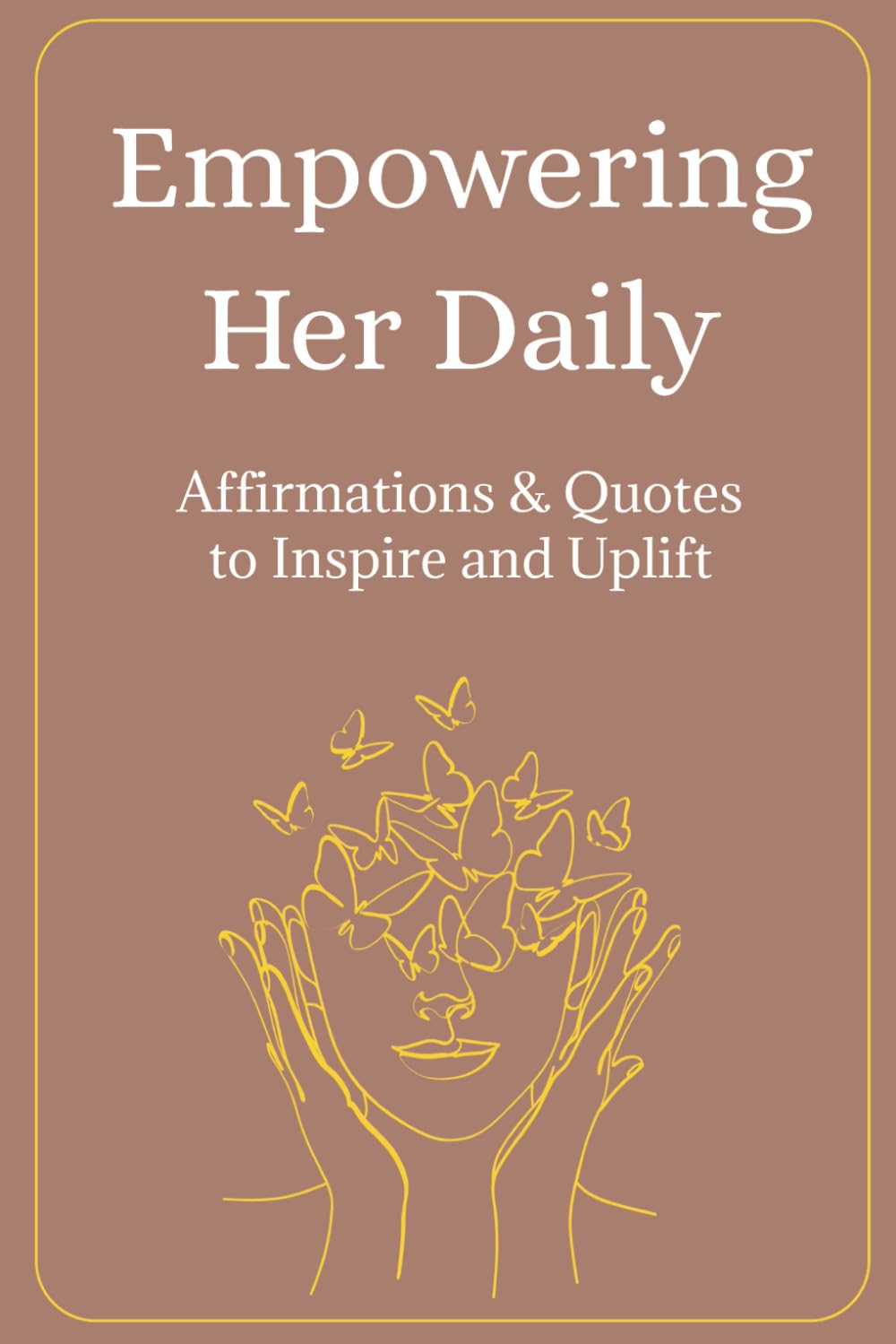 Empowering Her Daily: 200 Affirmations & Quotes to Inspire and Uplift