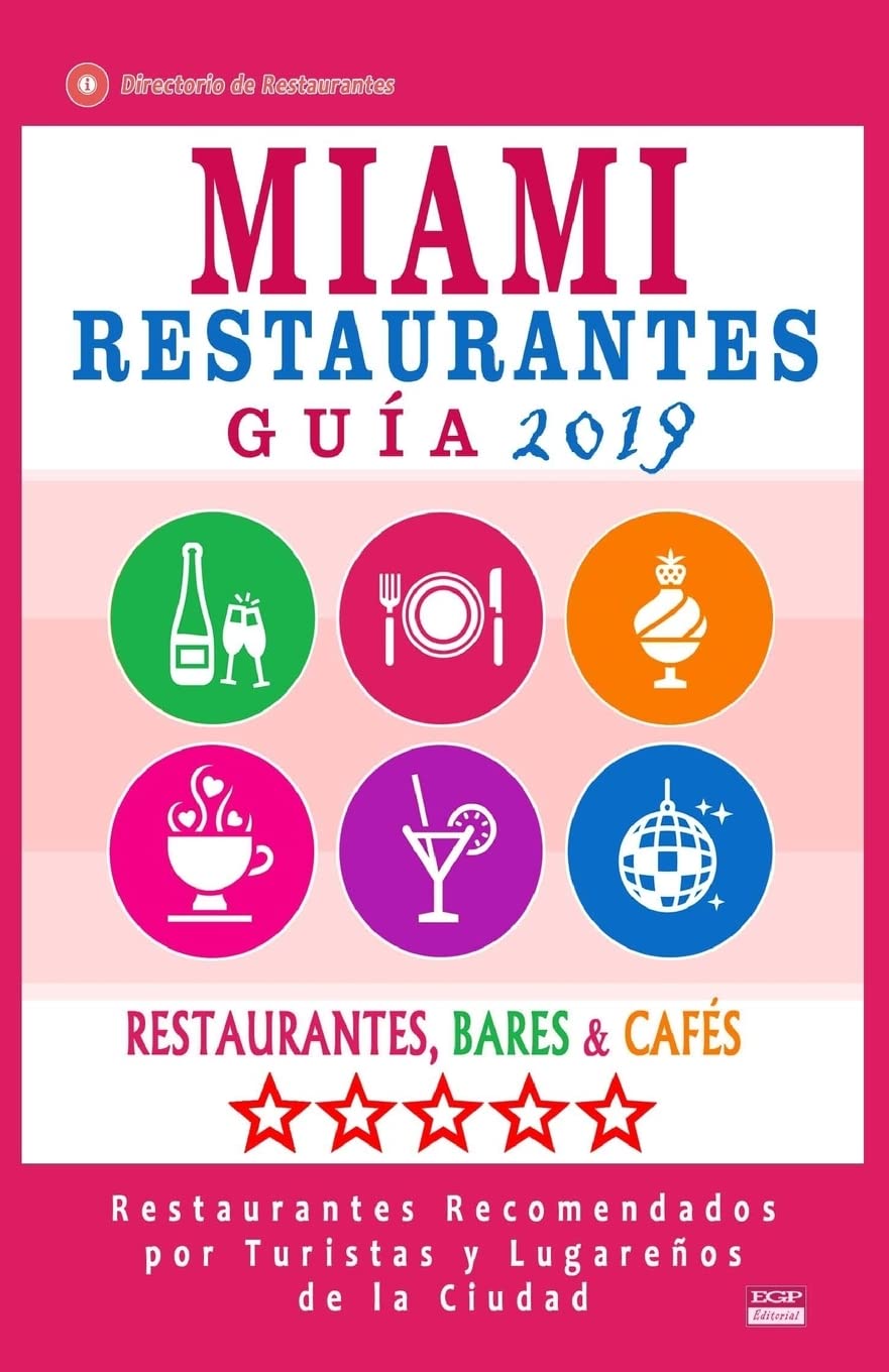 Miami Guía de Restaurantes 2018: Restaurantes, Bares y Cafés en Miami, Florida - Recomendados por Turistas y Lugareños (Guía de Viaje Miami 2018)