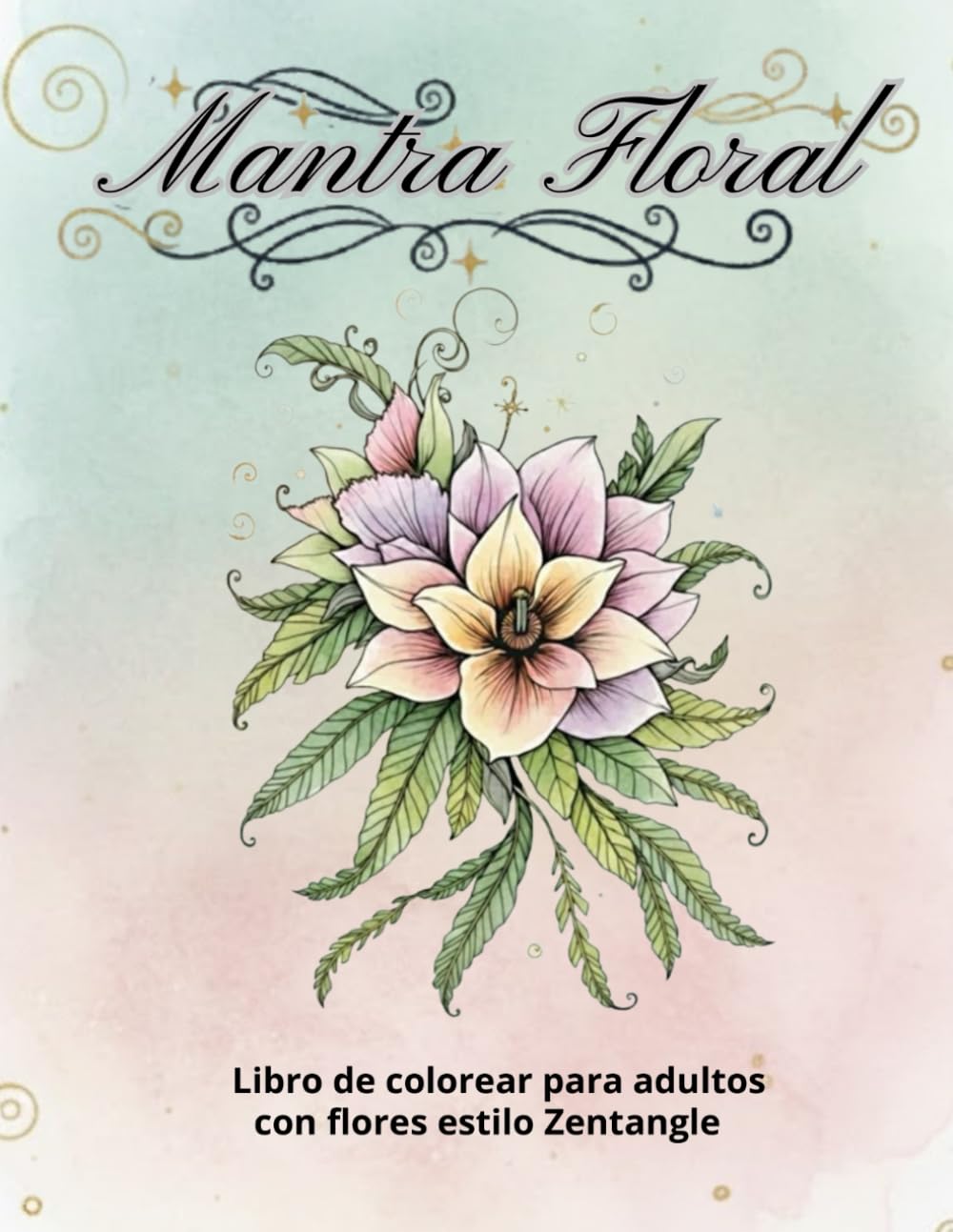Mantra Floral: 40 Ilustraciones para relajar la mente y despertar la creatividad (Coloring books)