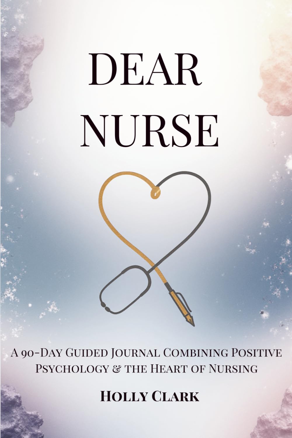 Dear Nurse, You’re Making a Difference: 90-Day Guided Gratitude & Wellbeing Journal for the Heart of Healthcare
