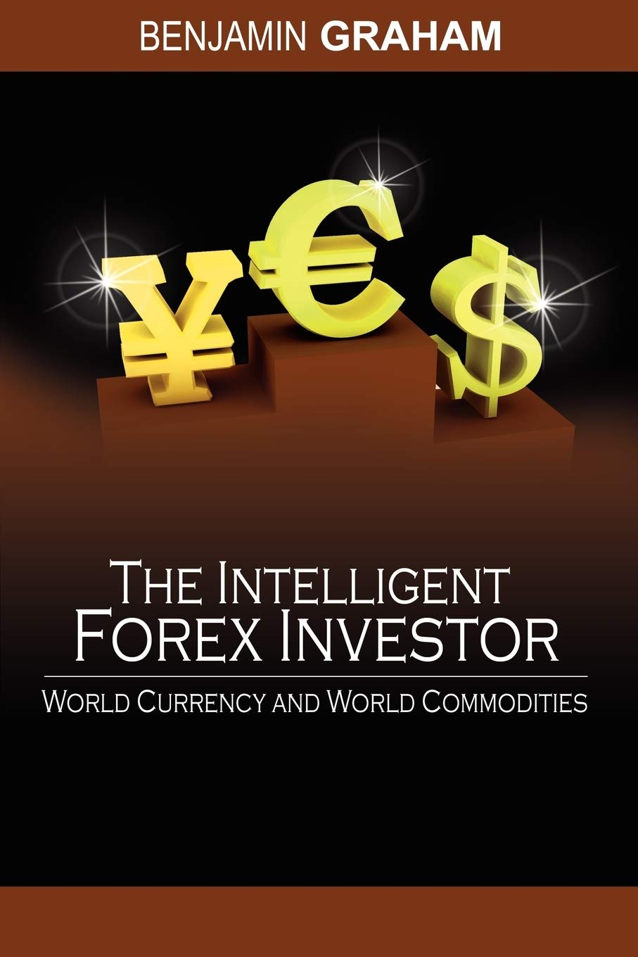 The Intelligent Forex Investor: World Currency and World Commodities