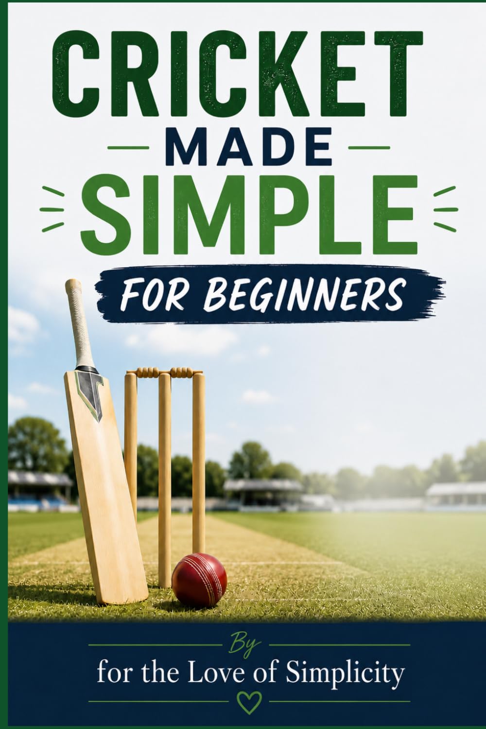For Cricket Made Simple For Beginners (For the Love of Simplicity)