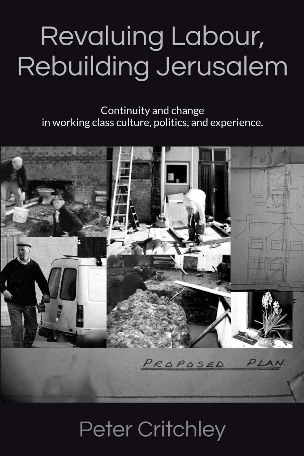 Revaluing Labour, Rebuilding Jerusalem: Change and Continuity in working class culture, politics, and experience.