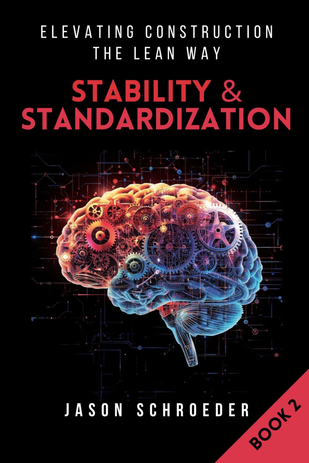 Stability & Standardization: Building Reliable Lean Systems in Construction (Elevating Construction The Lean Way)