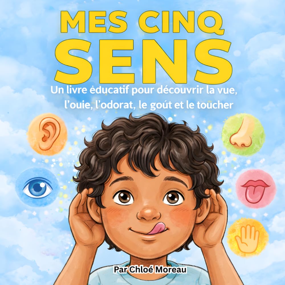 Mes Cinq Sens: Un livre éducatif pour découvrir la vue, l’ouïe, l’odorat, le goût et le toucher