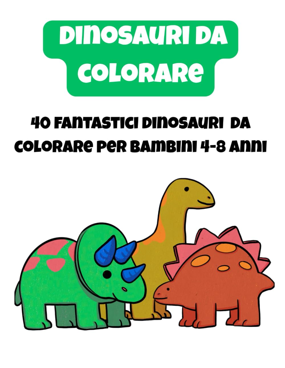 DINOSAURI DA COLORARE: 40 DINOSAURI DIVERTENTI DA COLORARE PER BAMBINI 4-8 ANNI