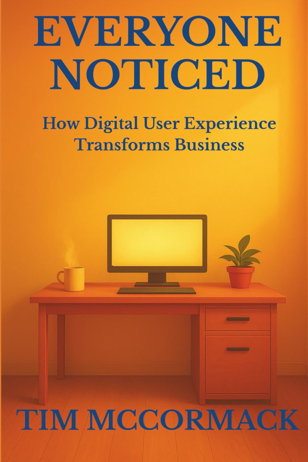 Everyone Noticed: How Digital User Experience Transforms Business