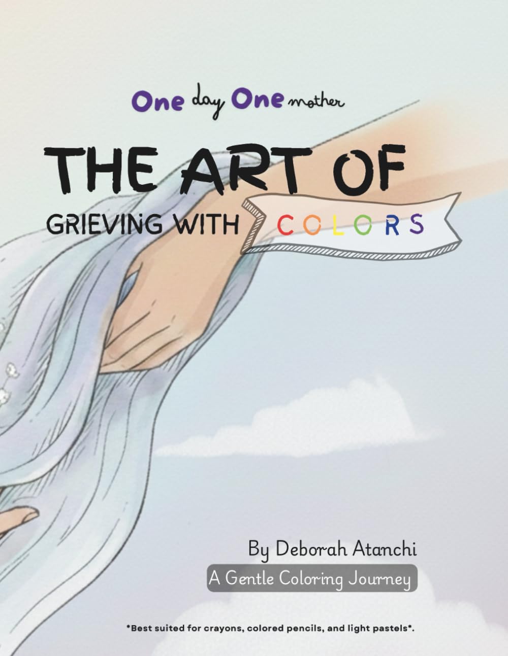 One Day One Mother: The Art of Grieving with Colors: A Grief Coloring Book for Mothers After the Loss of a Child