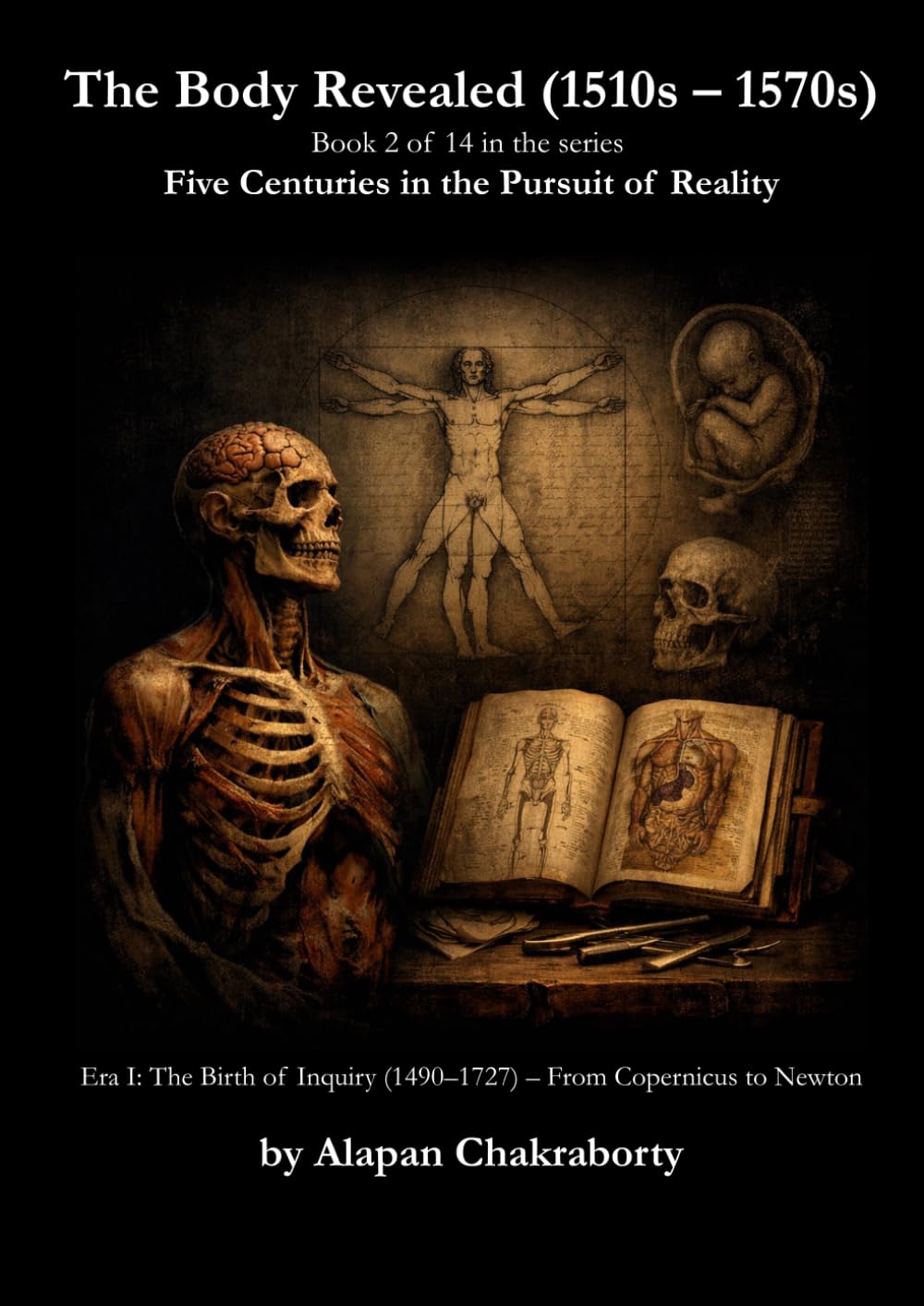 The Body Revealed (1510s – 1570s): Era I: The Birth of Inquiry (1490–1727) – From Copernicus to Newton (Five Centuries in the Pursuit of Reality (1490–2025))