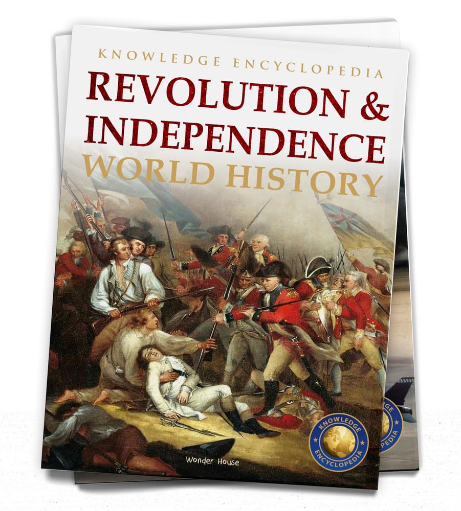 World History - Revolution & Independence : Knowledge Encyclopedia For Children