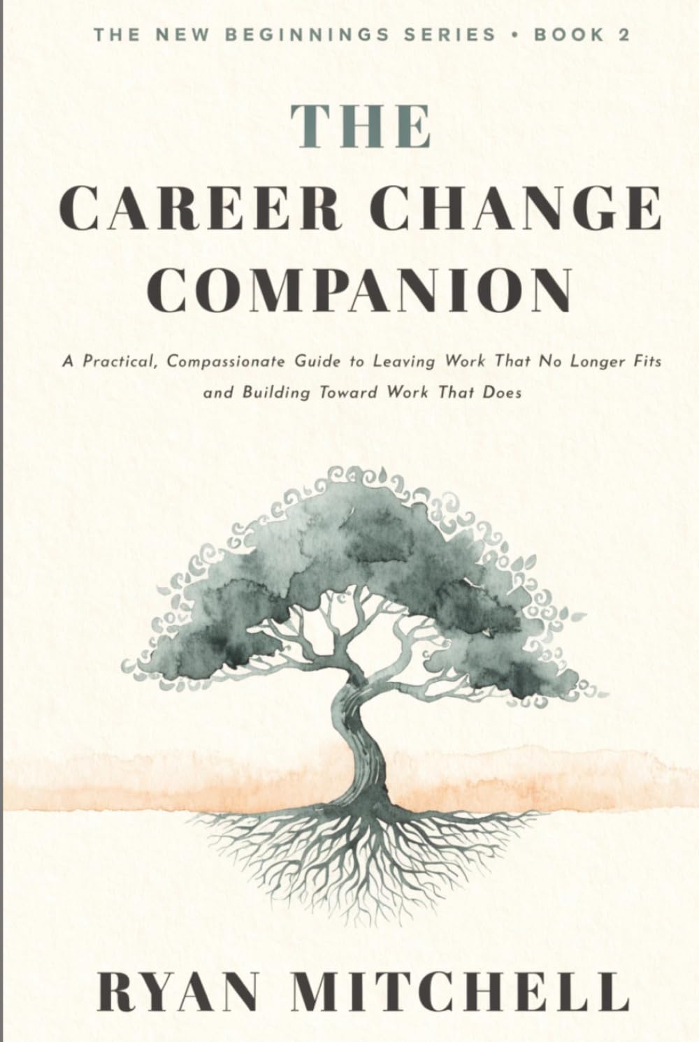 The Career Change Companion: A Practical, Compassionate Guide to Leaving Work That No Longer Fits and Building Toward Work That Does. Self-Assessment, ... Career Clarity (The New Beginnings Series)