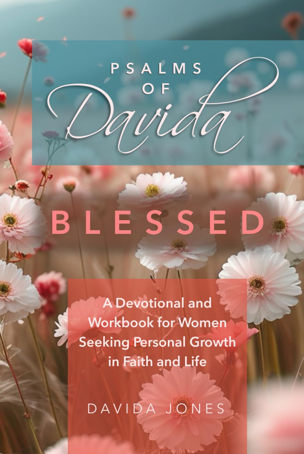 Psalms of Davida - Blessed: A Devotional and Workbook for Women Seeking Personal Growth in Faith and Life
