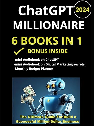 ChatGPT Millionaire 6 Books in 1, The Ultimate Guide For Build a Successful Million-Dollar Business: From ChatGPT to Financial Freedom: Mastering AI Strategies for Online Success
