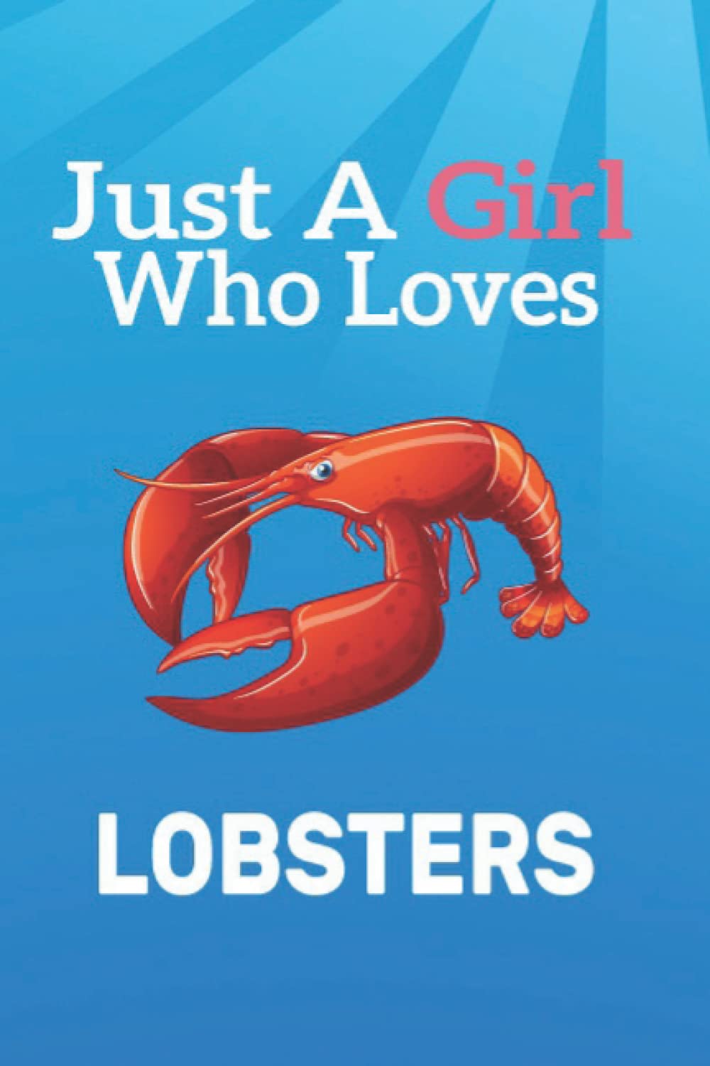 Just A Girl Who Loves Lobsters: Journal Notebook Present For Girls Who Loves Lobsters