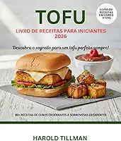 Livro de Receitas de Tofu para Iniciantes 2026: O guia completo de receitas deliciosas, fáceis e crocantes de Tofu: refeições ricas em proteínas e vegetais para o iniciante absoluto