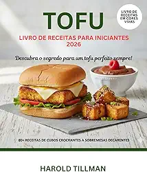 Livro de Receitas de Tofu para Iniciantes 2026: O guia completo de receitas deliciosas, fáceis e crocantes de Tofu: refeições ricas em proteínas e vegetais para o iniciante absoluto