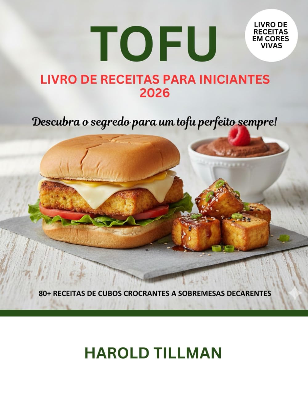 Livro de Receitas de Tofu para Iniciantes 2026: O guia completo de receitas deliciosas, fáceis e crocantes de Tofu: refeições ricas em proteínas e vegetais para o iniciante absoluto
