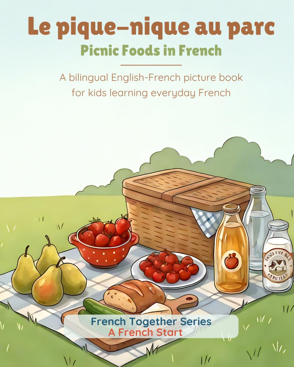 French Together: Le pique-nique au parc: A bilingual English–French picture book for kids learning everyday French (A French Start - French Together Series)