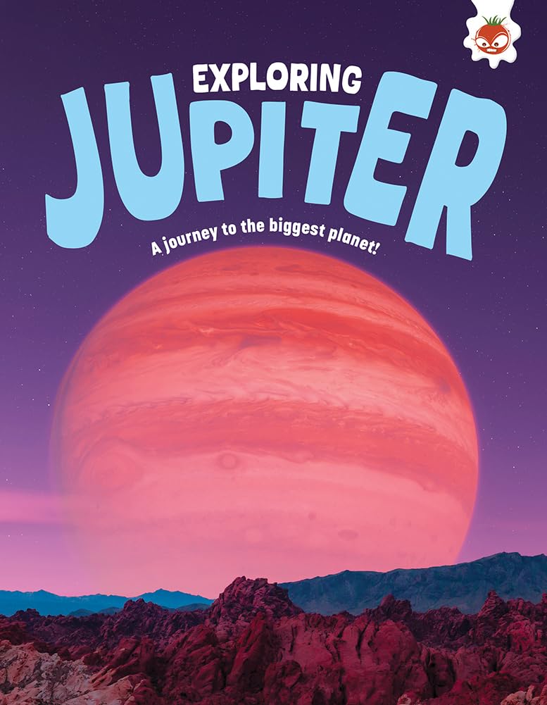 Exploring Jupiter: A journey to the biggest planet! (Exploring Our Solar System)
