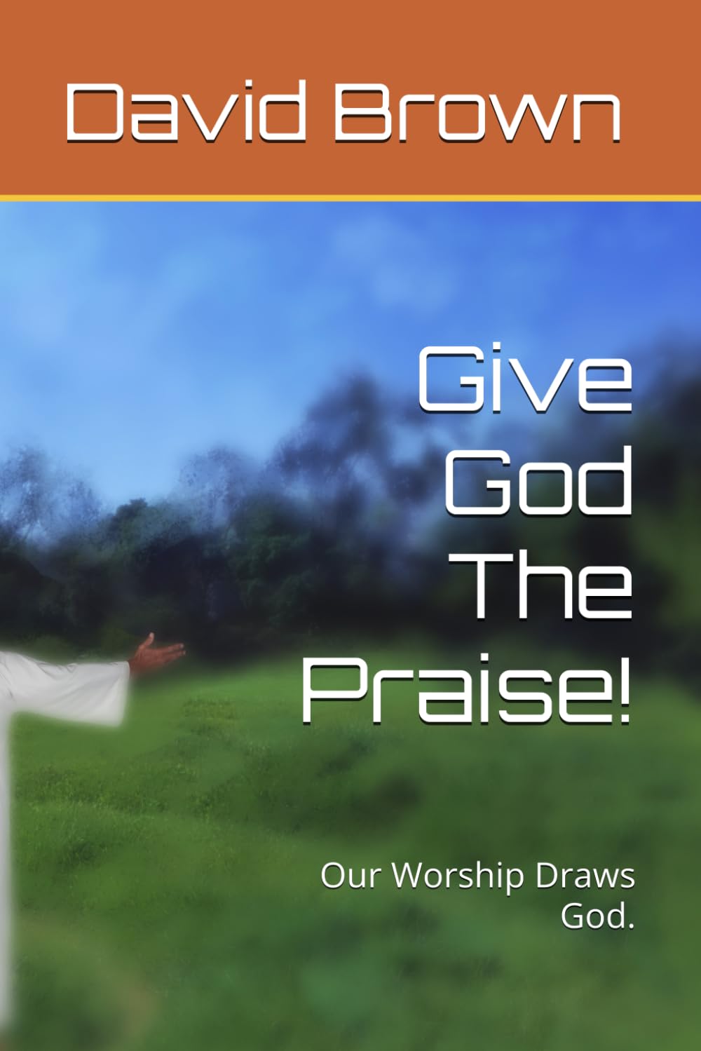 Give God The Praise!: Our Worship Draws God.