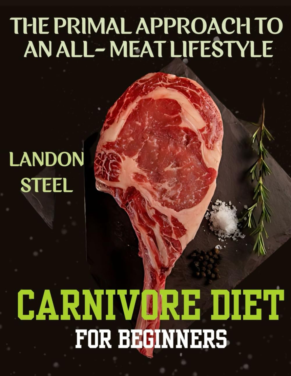 Carnivore Diet For Beginners: The Primal Approach To An All-Meat Lifestyle