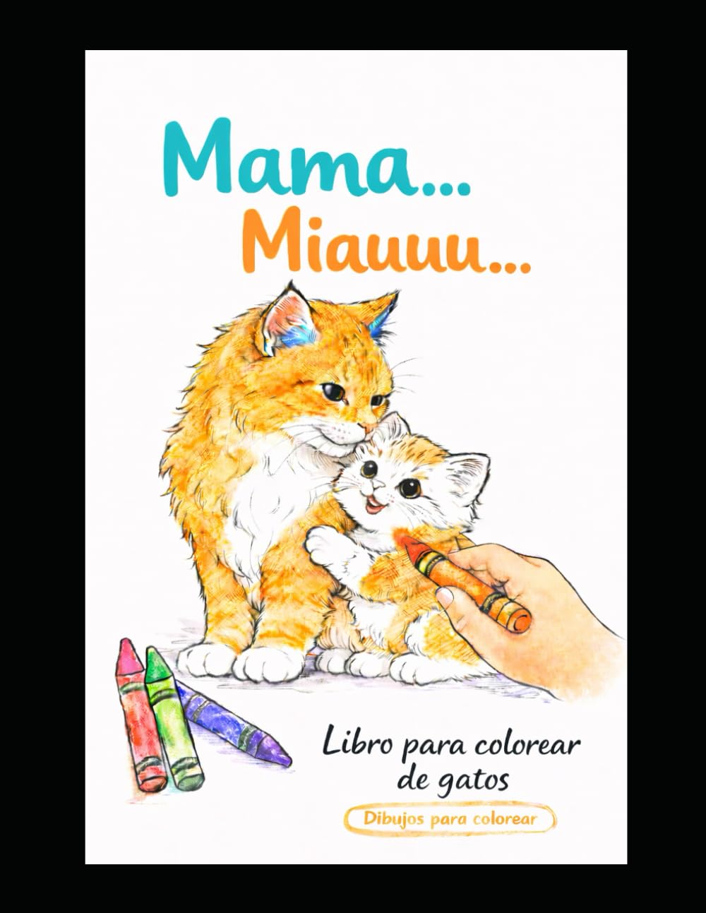 Libro para colorear de gatos – Dibujos relajantes para niños ¨Mama Miau¨: Cuaderno creativo con ilustraciones adorables para pintar y educar