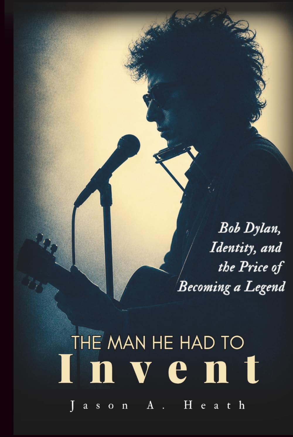 THE MAN HE HAD TO INVENT: Bob Dylan, Identity, And The Price Of Becoming A Legend