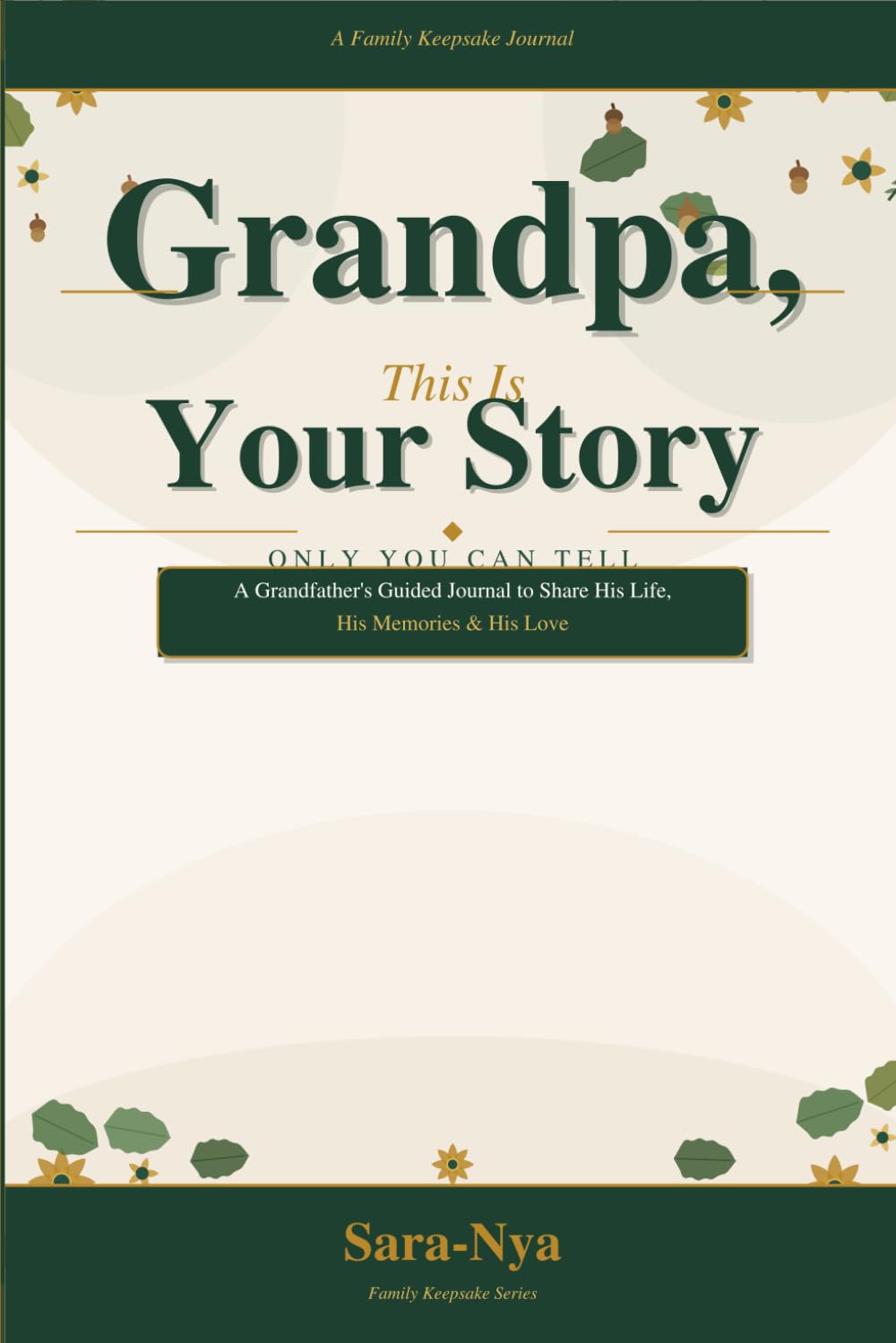Grandpa, This Is Your Story Only You Can Tell: A Guided Journal for Grandfathers to Share His Life, His Memories & His Love