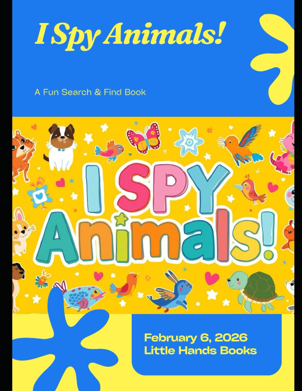 I Spy Animals: A Fun Search and Find Book for Toddlers Ages 2-4 (Little Hands Colouring Books)