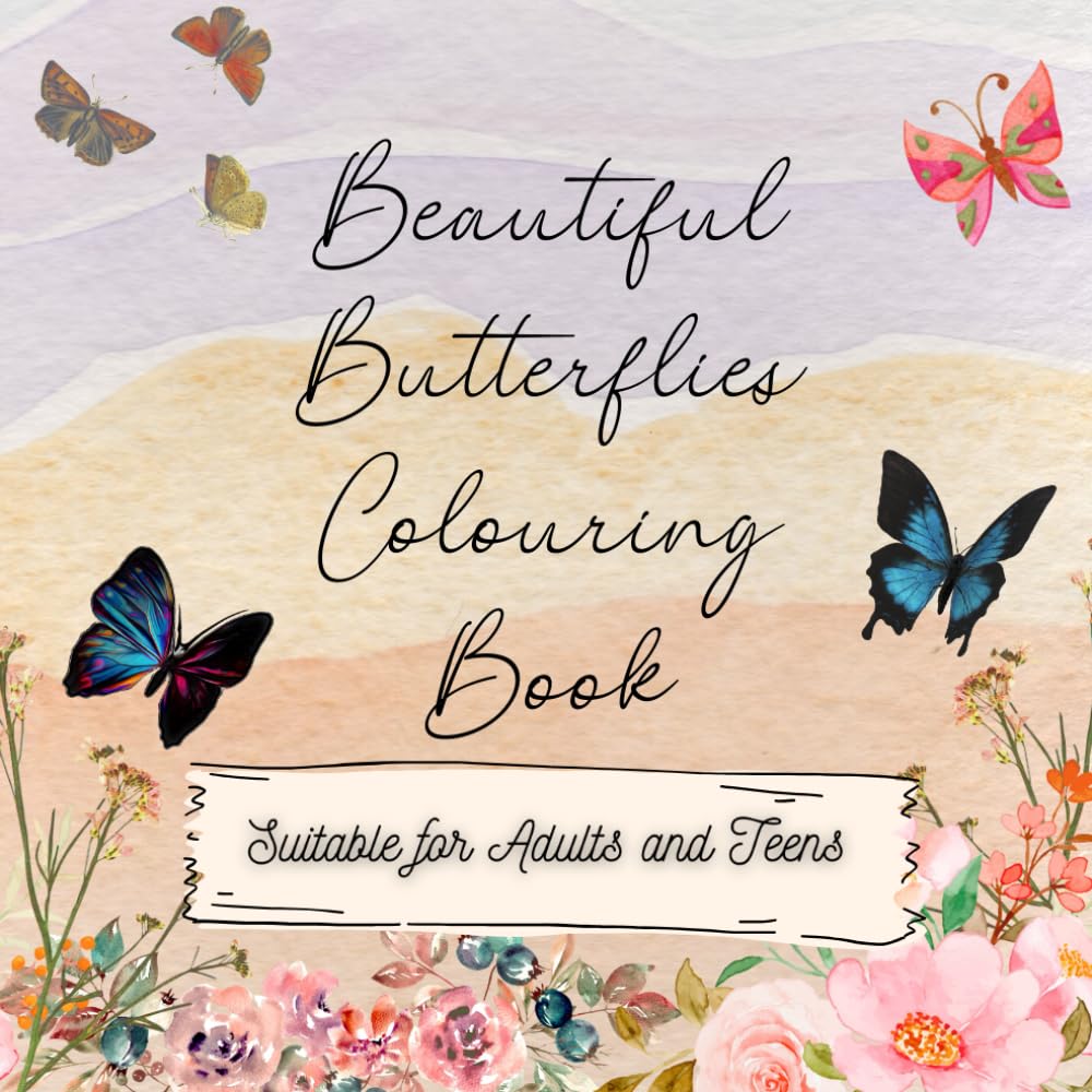Beautiful Butterflies Colouring Book for Adults and Teens: Beautiful Butterfly Designs with Lovely Flowers, Delicate Butterflies' and Relaxing Nature ... | Great for Adults and Teens | Perfect Gift