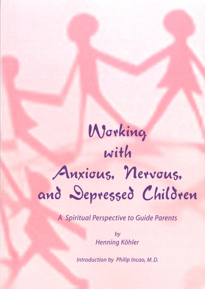 Working with Anxious, Nervous, and Depressed Children: A Spiritual Perspective to Guide Parents