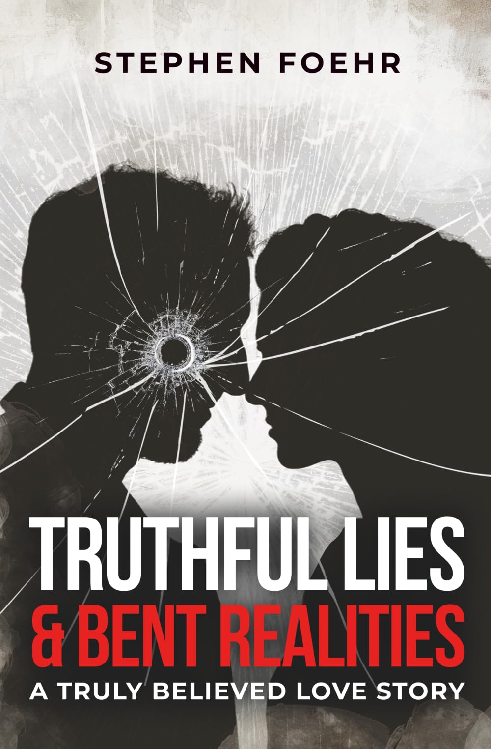 Truthful Lies & Bent Realities: A Truly Believed Love Story