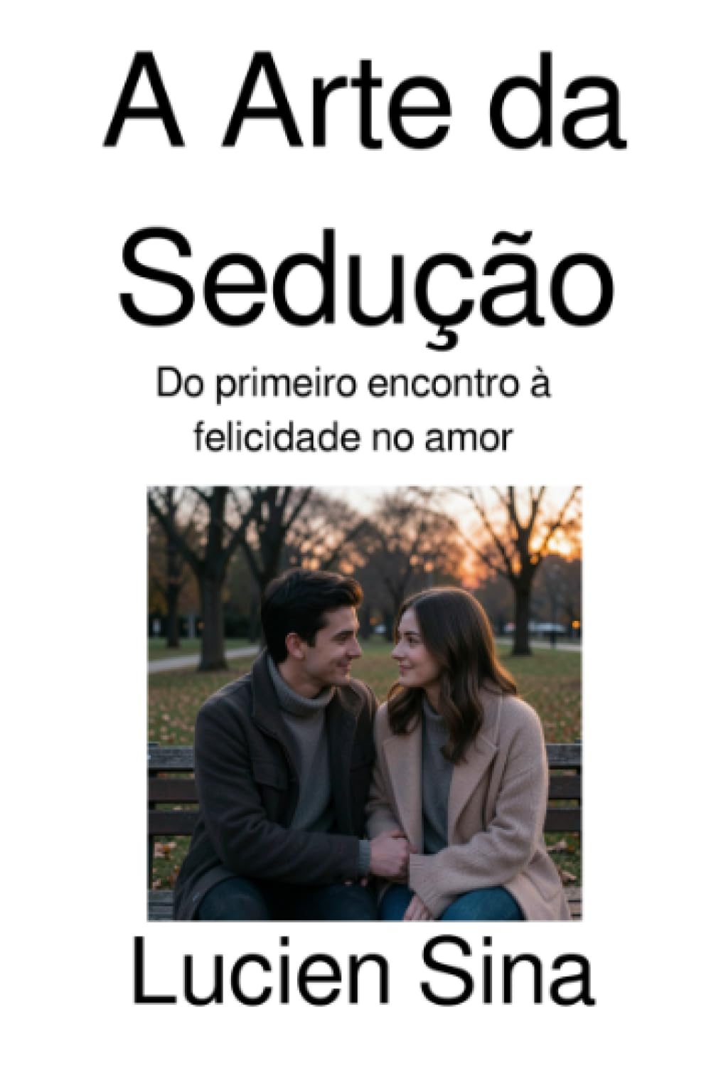 A Arte da Sedução: Do primeiro encontro à felicidade no amor