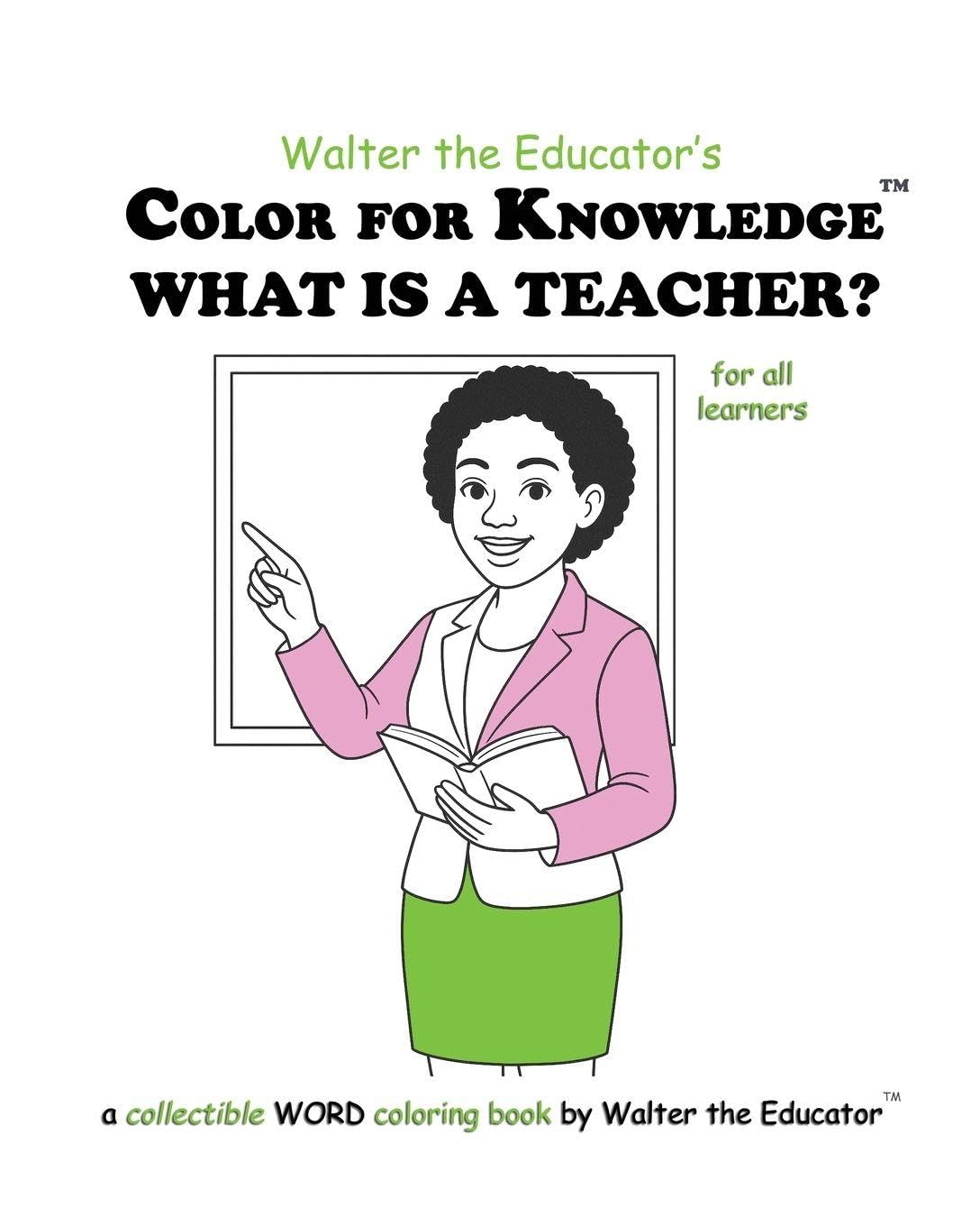 Color for Knowledge: What is a Teacher? (Walter the Educator's Color for Knowledge(tm) Book)