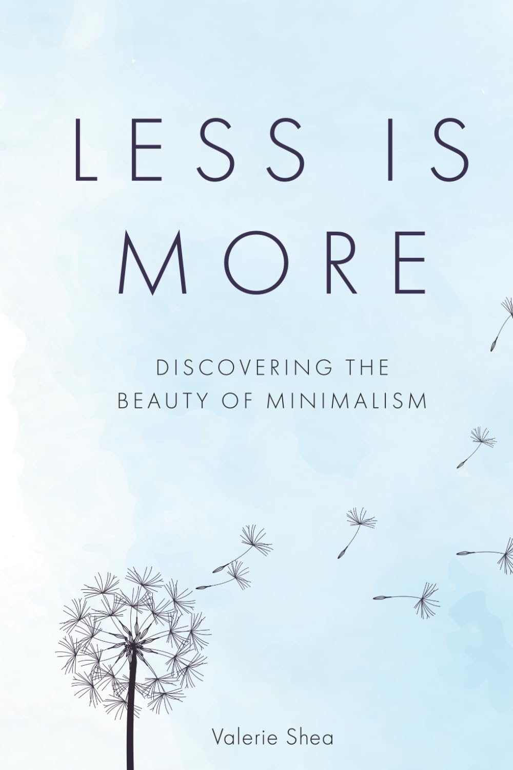 Less is More: Discovering the Beauty of Minimalism (Less is More Series)