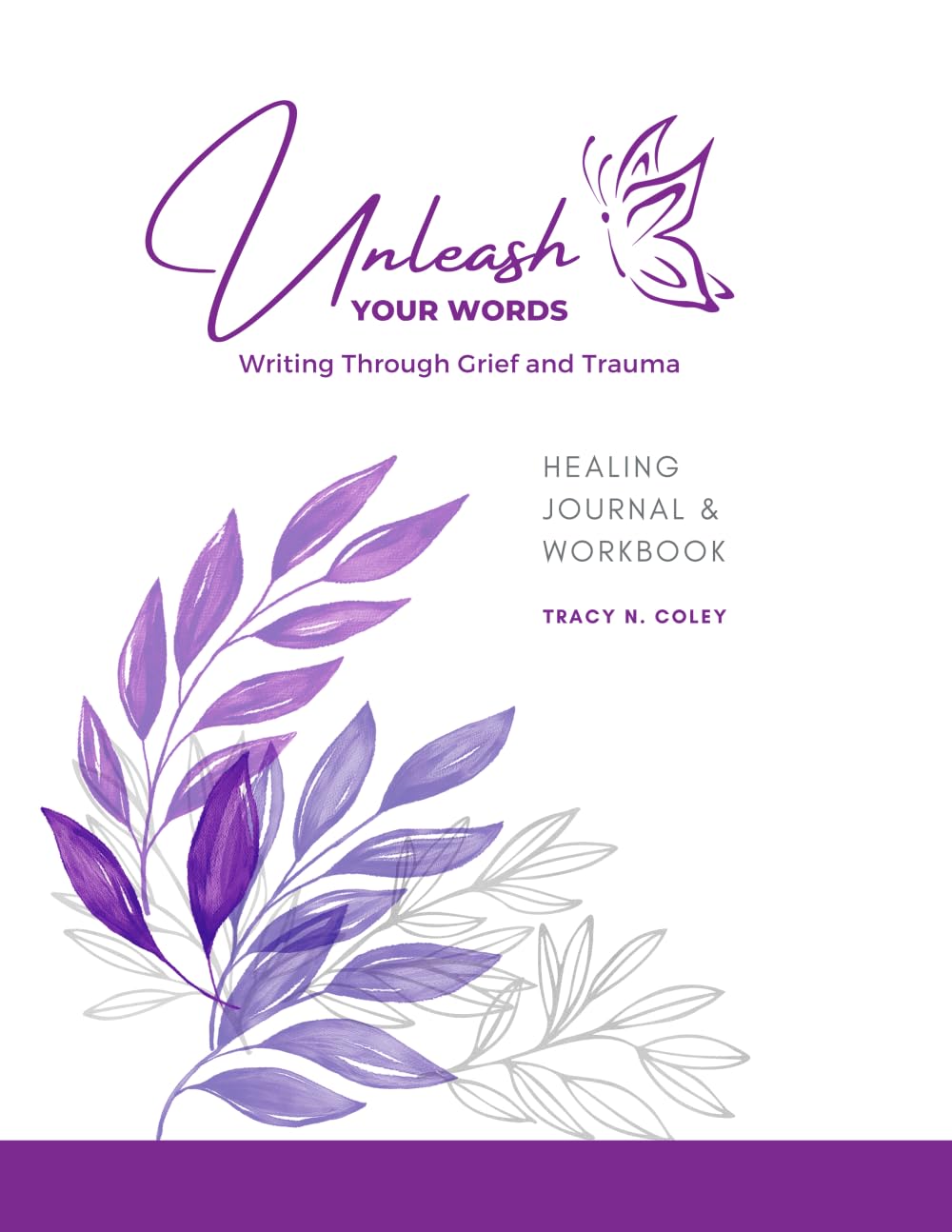 Unleash Your Words: Writing Through Grief and Trauma Healing Journal & Workbook
