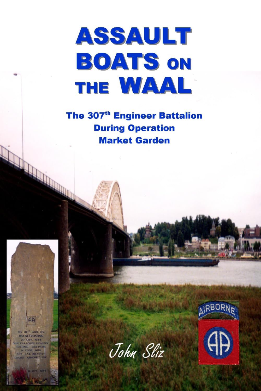 Assault Boats On The Waal: The 307th Engineer Battalion During Operation Market Garden (Market Garden Engineer Series)