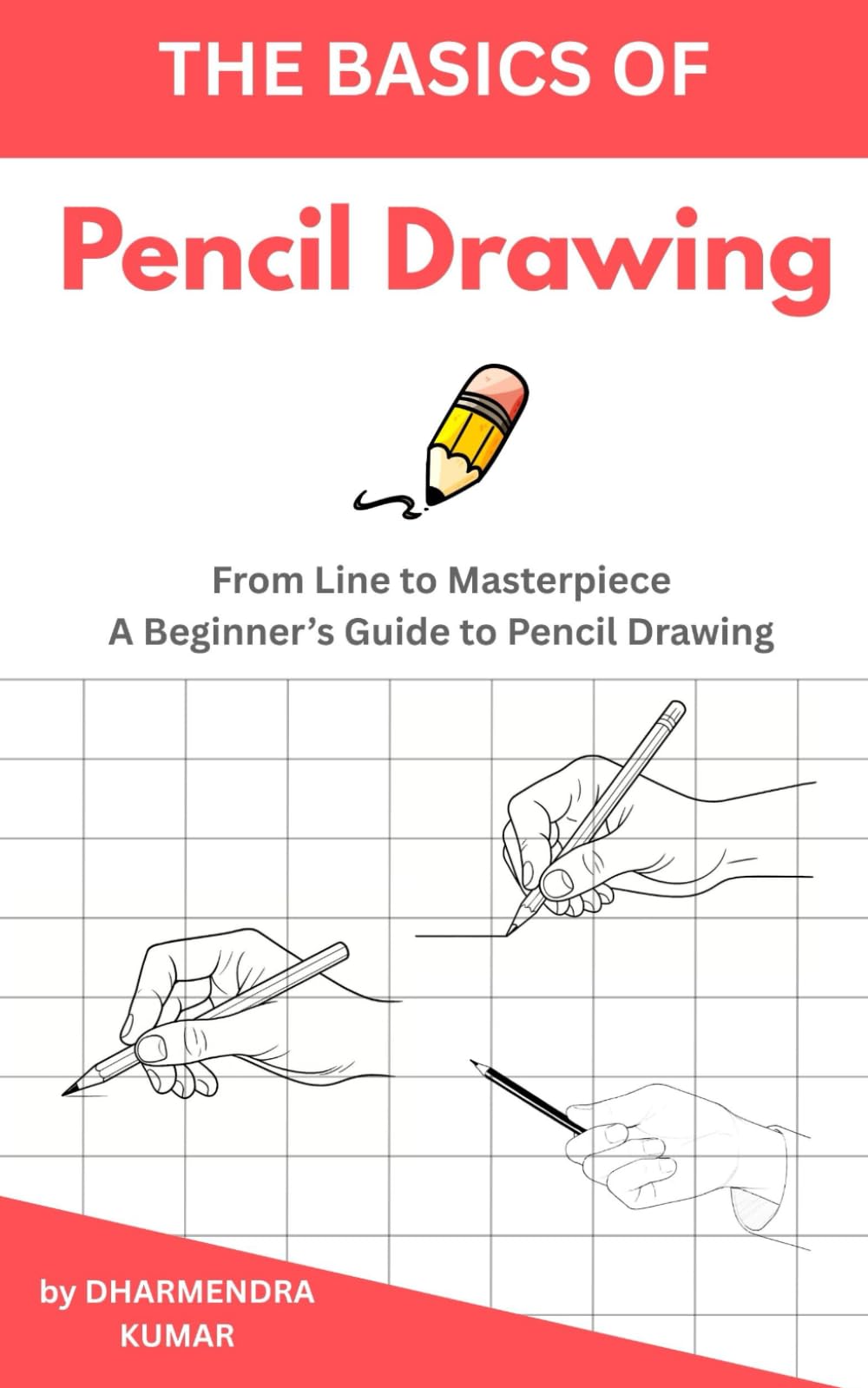 The basic of Pencil Drawing: From Line to Masterpiece: A Beginner’s Guide to Pencil Drawing (Basic Drawing Fundamentals)