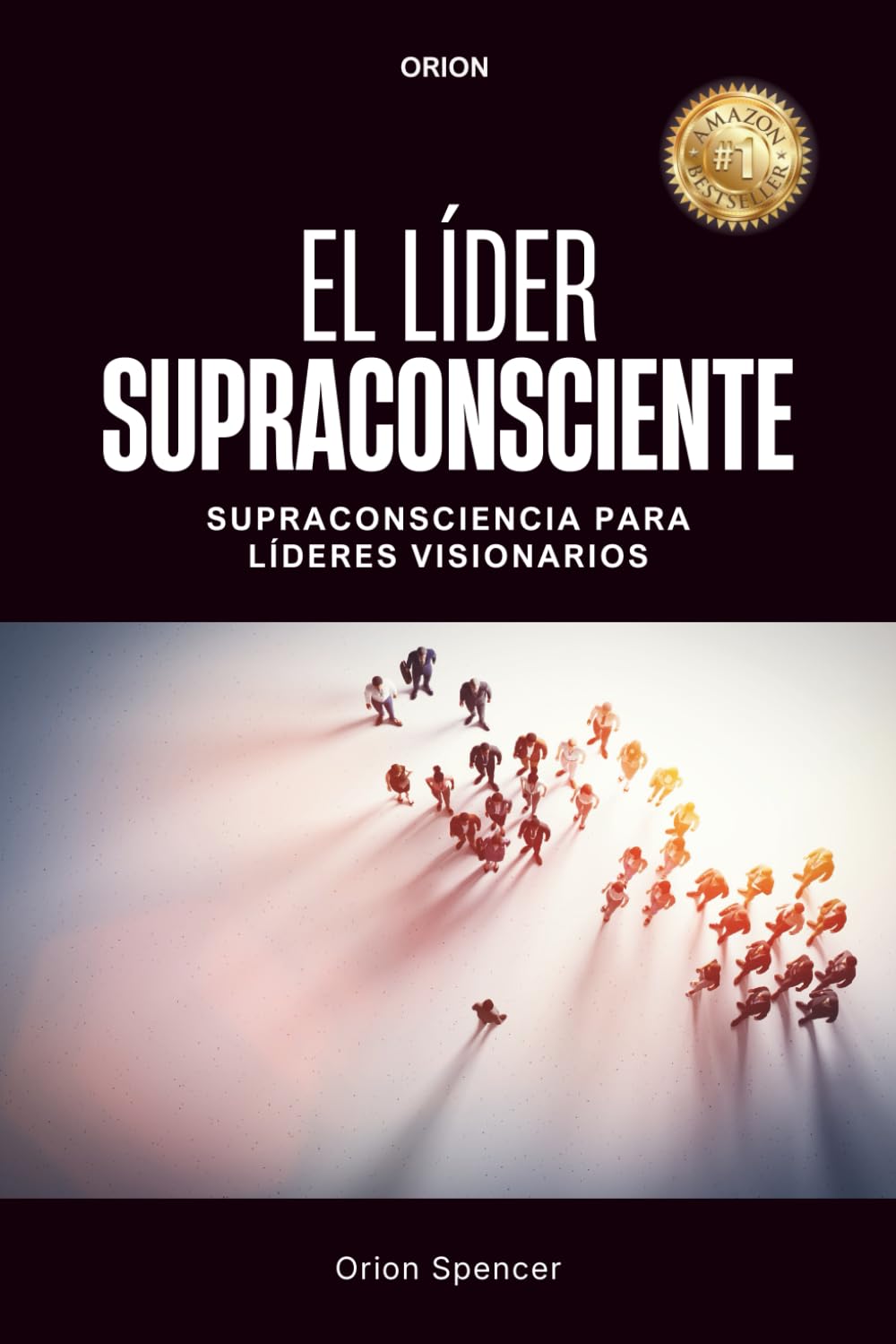EL LÍDER SUPRACONSCIENTE: Supraconsciencia para Líderes Visionarios