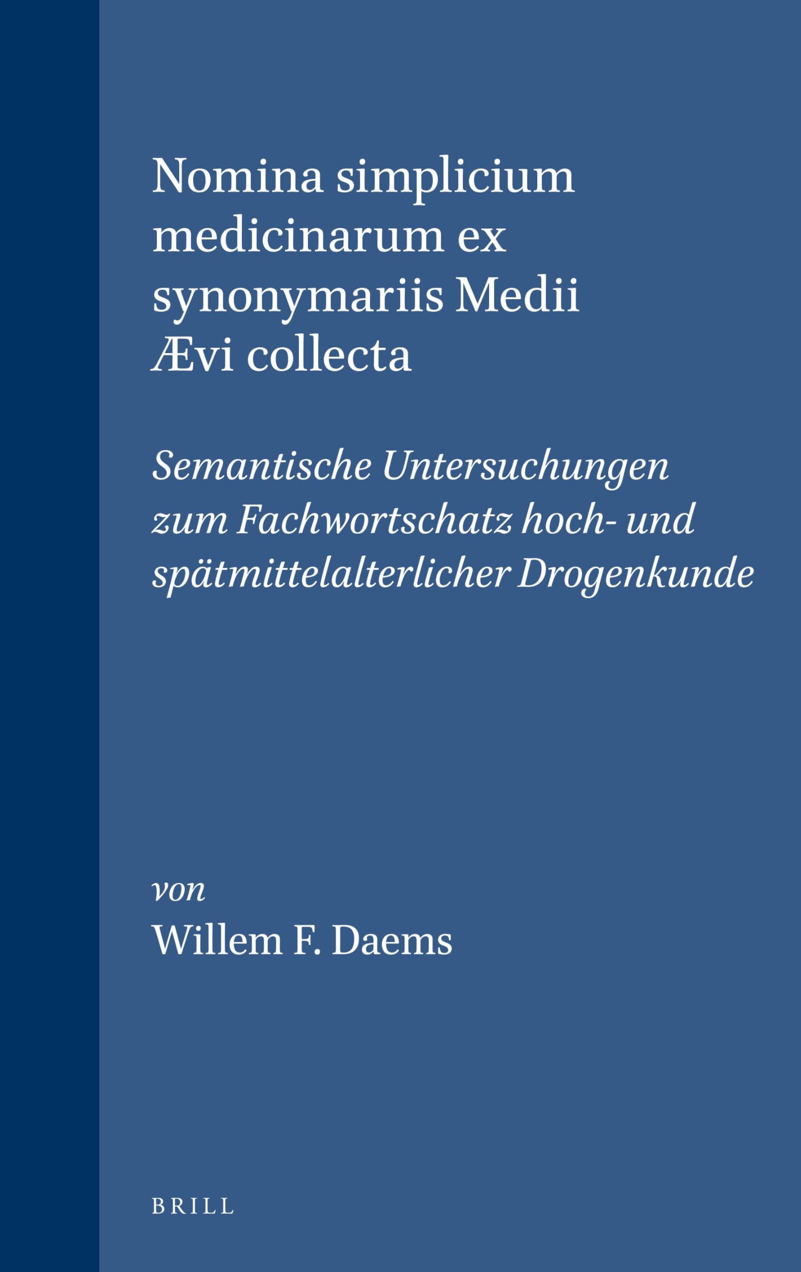 Nomina Simplicium Medicinarum Ex Synonymariis Medii ÆVi Collecta: Semantische Untersuchungen Zum Fachwortschatz Hoch- Und Spätmittelalterlicher Drogenkunde: 6