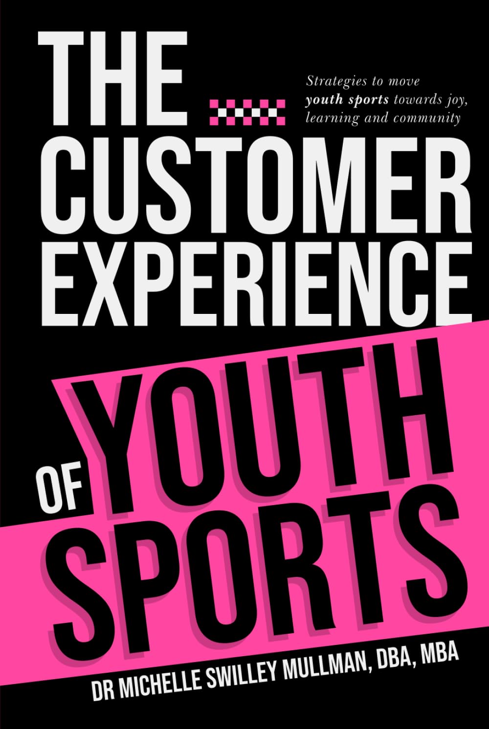 The Customer Experience of Youth Sports: Strategies to move youth sports towards joy, learning and community