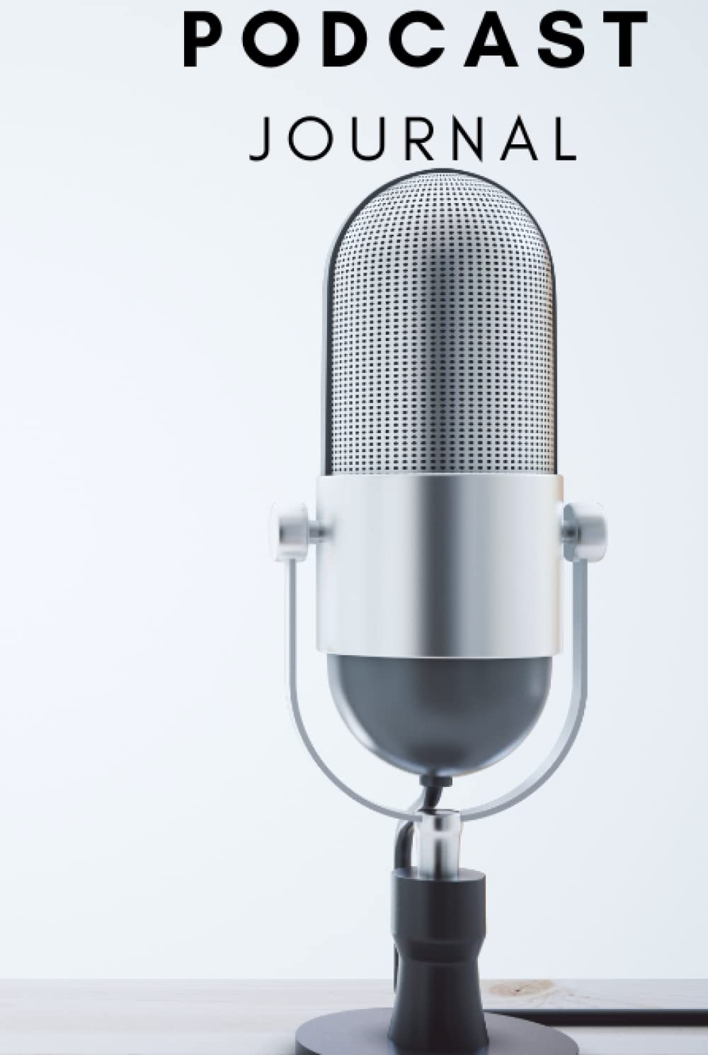 Podcast Journal: Organize Your Shows, Guests and Topics for a Successful Podcast: Podcast Journal, Guest Planner, Podcast Episode Tracker