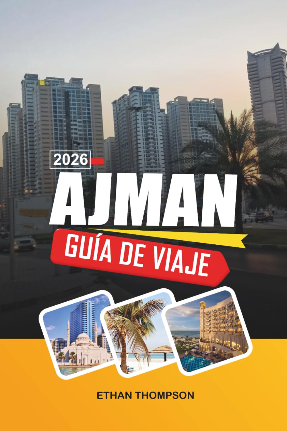 GUÍA DE VIAJE AJMAN 2026: Playas del Golfo Arábigo, Corniche Costera, Zocos Tradicionales, Resorts de Lujo y Cultura Emiratí