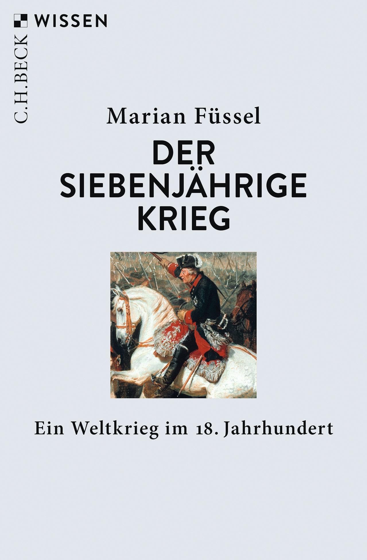 Der Siebenjährige Krieg: Ein Weltkrieg im 18. Jahrhundert