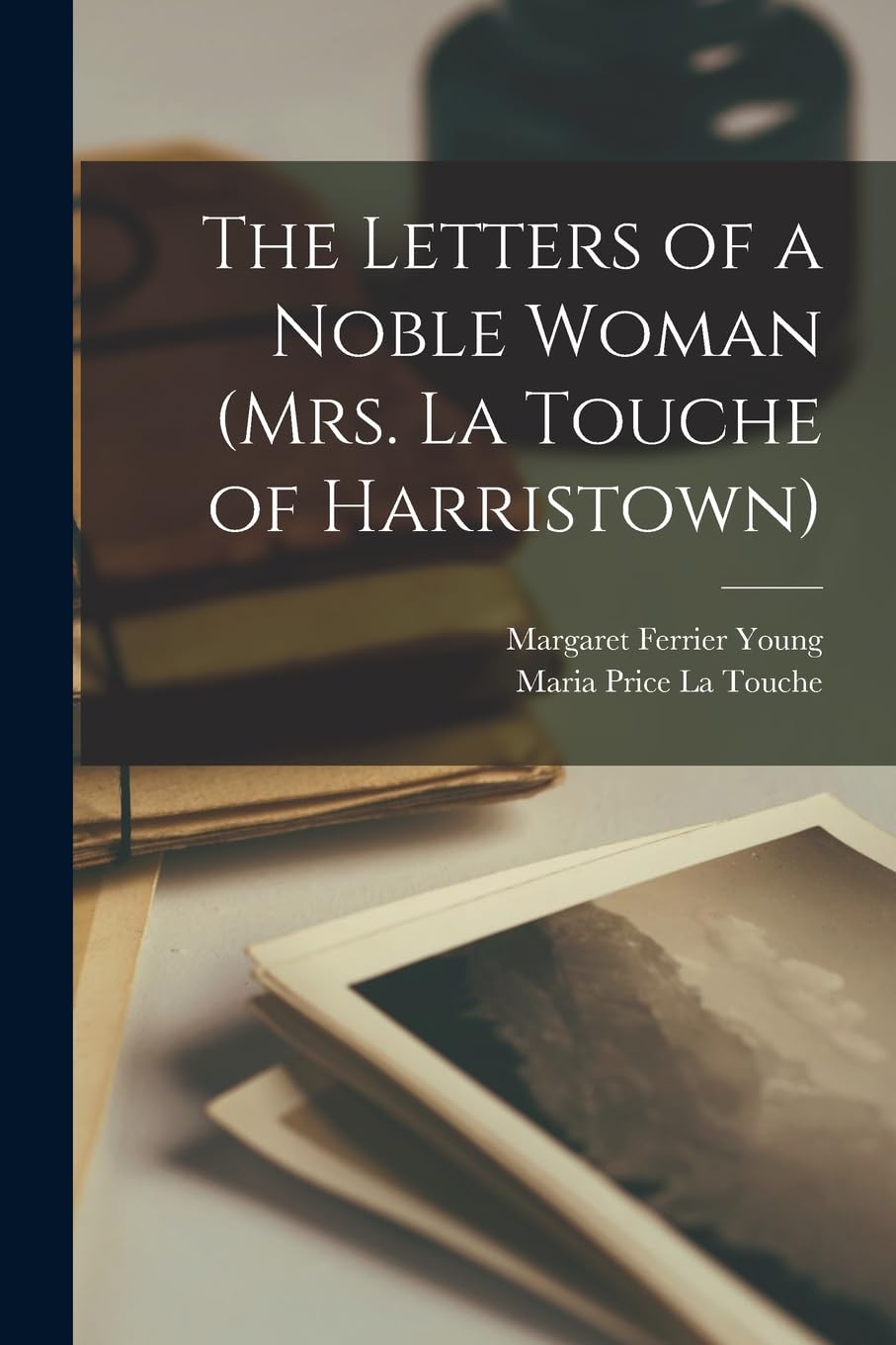 The Letters of a Noble Woman (Mrs. La Touche of Harristown)